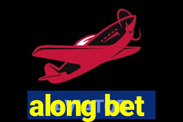 along bet